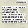 La giustizia civile italiana nei confronti di stati esteri per il risarcimento dei crimini di guerra e contro l’umanità