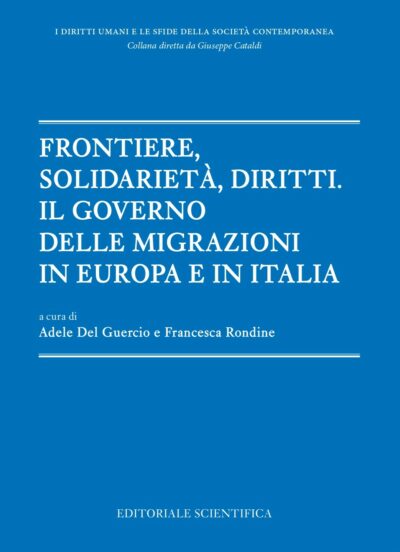 Frontiere, solidarietà, diritti. Il governo delle migrazioni in Europa e in Italia