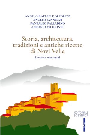 Storia, architettura, tradizioni e antiche ricette di Novi Velia