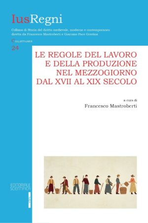 Le regole del lavoro e della produzione nel Mezzogiorno dal XVII al XIX secolo