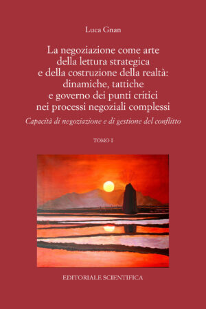 La negoziazione come arte della lettura strategica e della costruzione della realtà: dinamiche, tattiche, e governo dei punti critici nei processi negoziali complessi