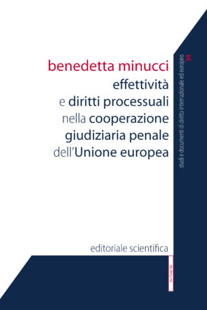 Effettività e diritti processuali nella cooperazione giudiziaria penale dell'unione europea